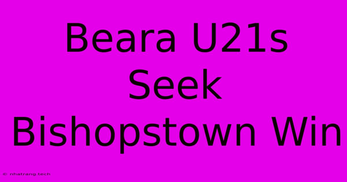 Beara U21s Seek Bishopstown Win Beara U21s Seek Bishopstown Win