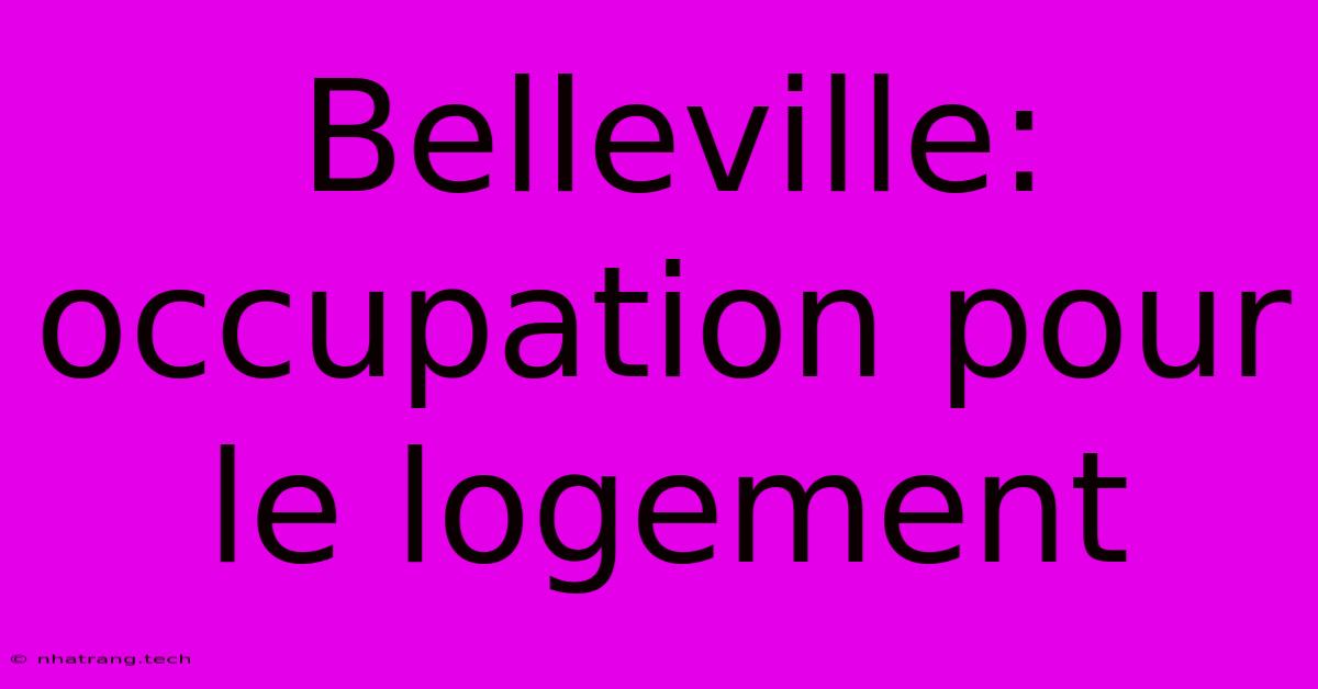 Belleville: Occupation Pour Le Logement Belleville: Occupation Pour Le Logement