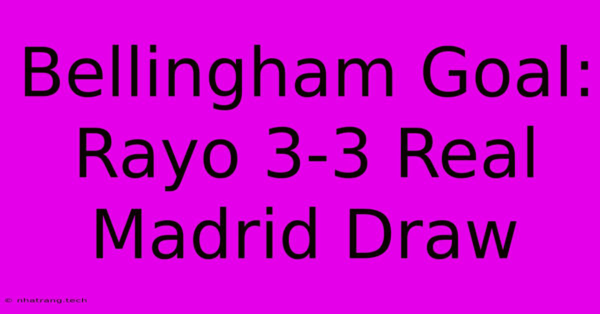 Bellingham Goal: Rayo 3-3 Real Madrid Draw
