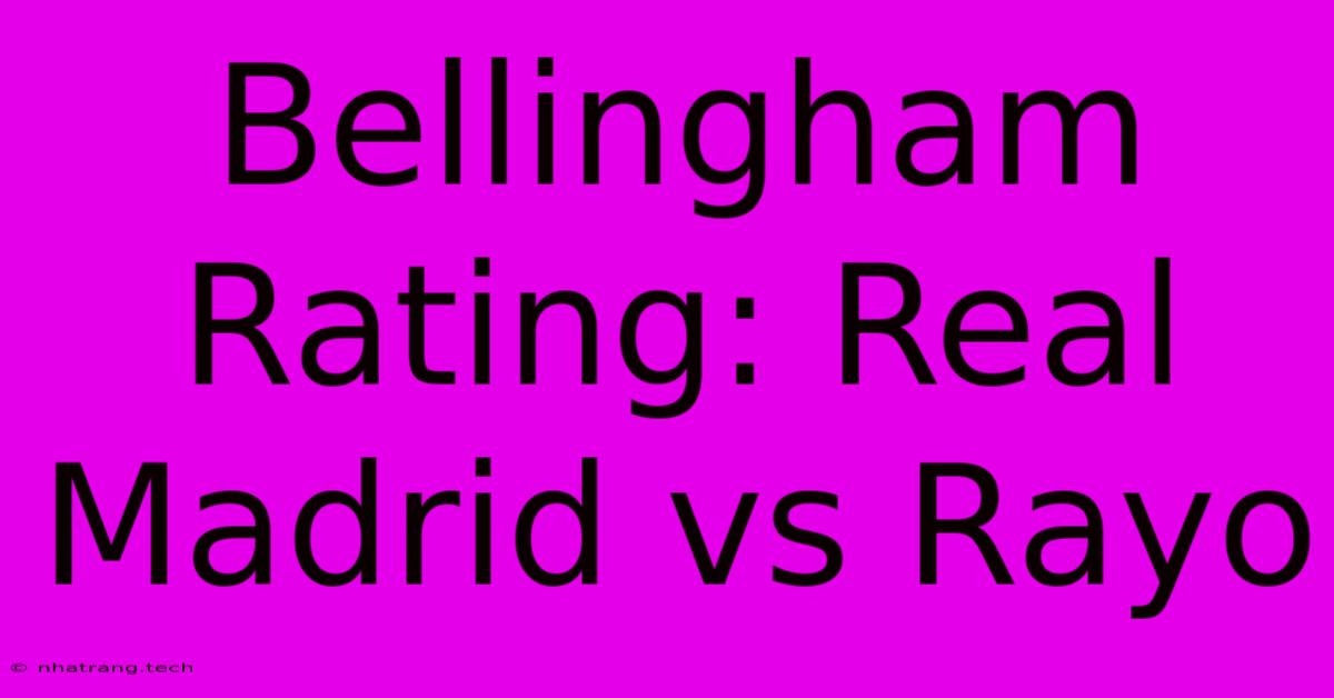 Bellingham Rating: Real Madrid Vs Rayo Bellingham Rating: Real Madrid Vs Rayo