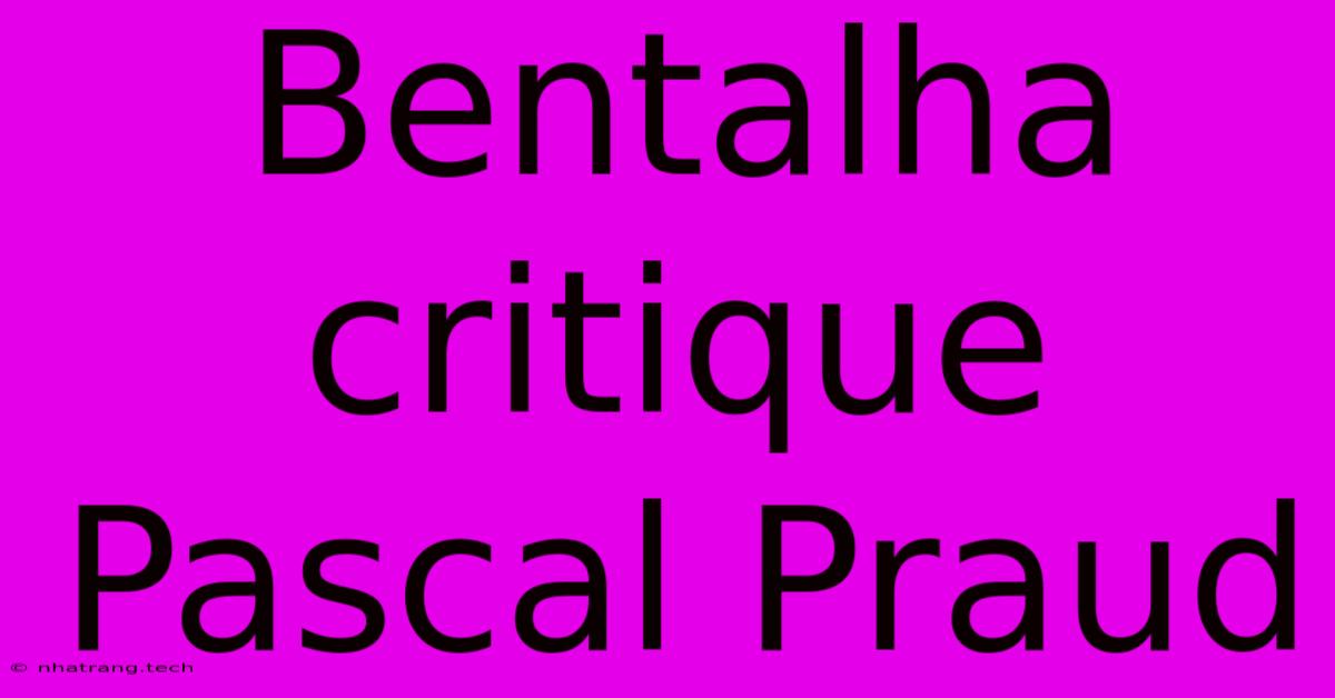 Bentalha Critique Pascal Praud Bentalha Critique Pascal Praud