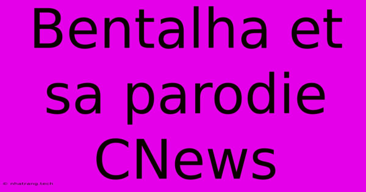 Bentalha Et Sa Parodie CNews Bentalha Et Sa Parodie CNews