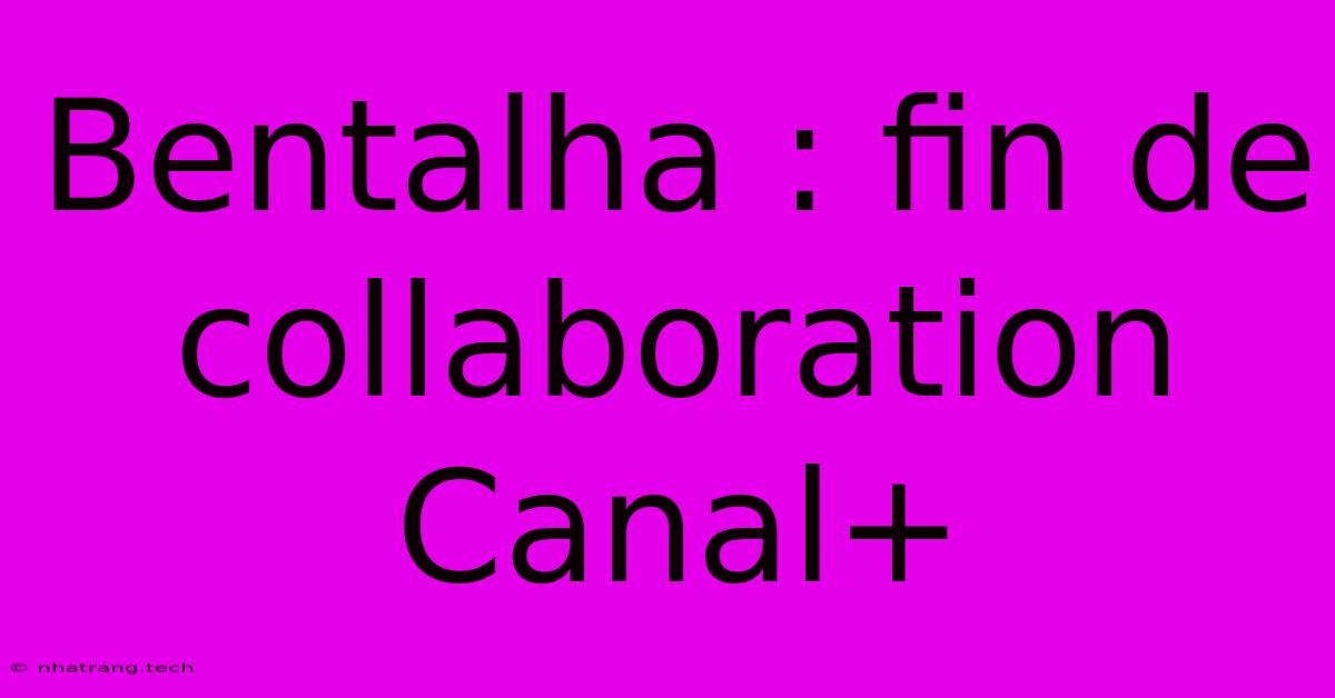 Bentalha : Fin De Collaboration Canal+ Bentalha : Fin De Collaboration Canal+