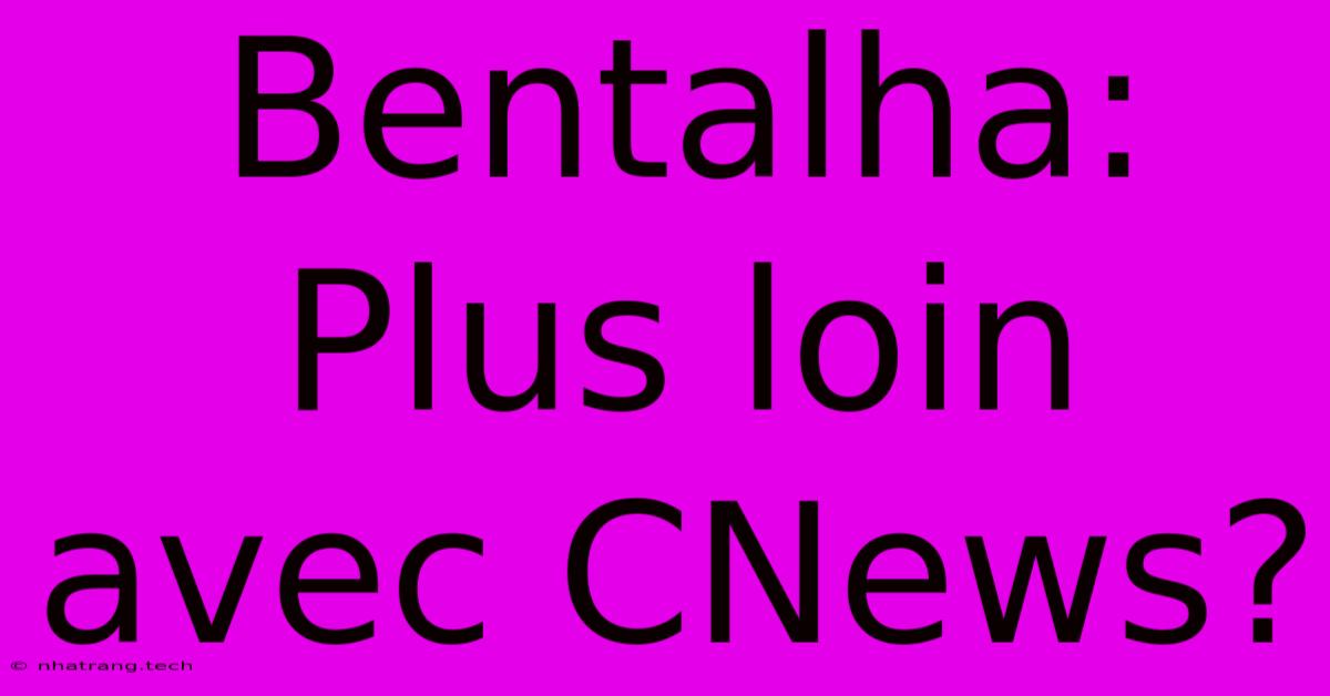 Bentalha: Plus Loin Avec CNews? Bentalha: Plus Loin Avec CNews?