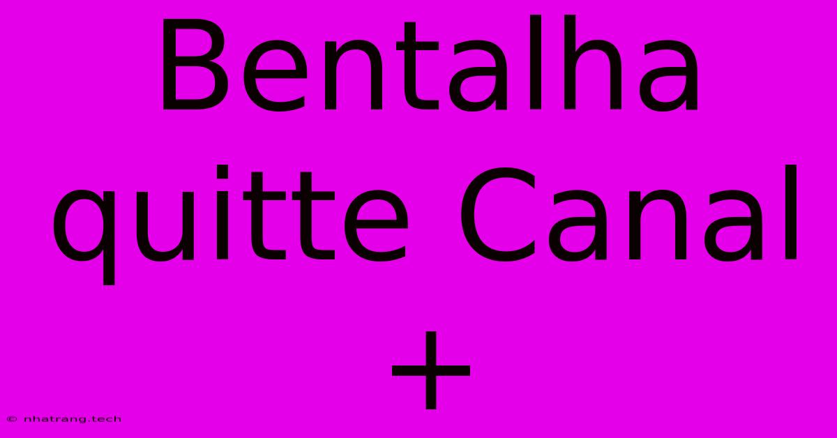 Bentalha Quitte Canal+ Bentalha Quitte Canal+