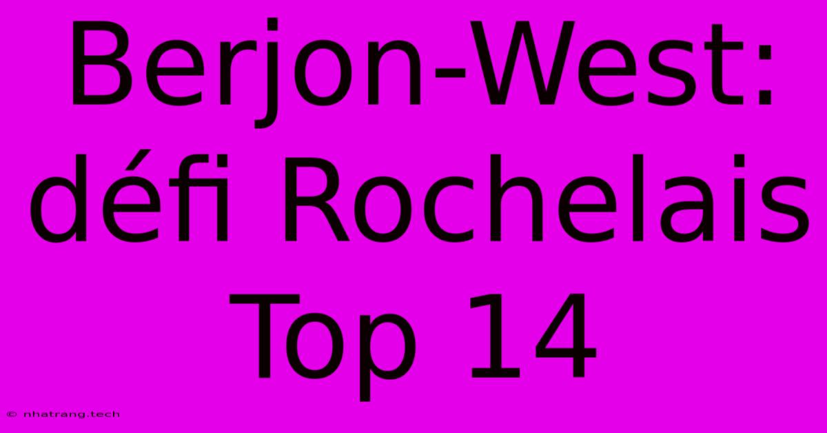 Berjon-West: DΓ©fi Rochelais Top 14 Berjon-West: DΓ©fi Rochelais Top 14