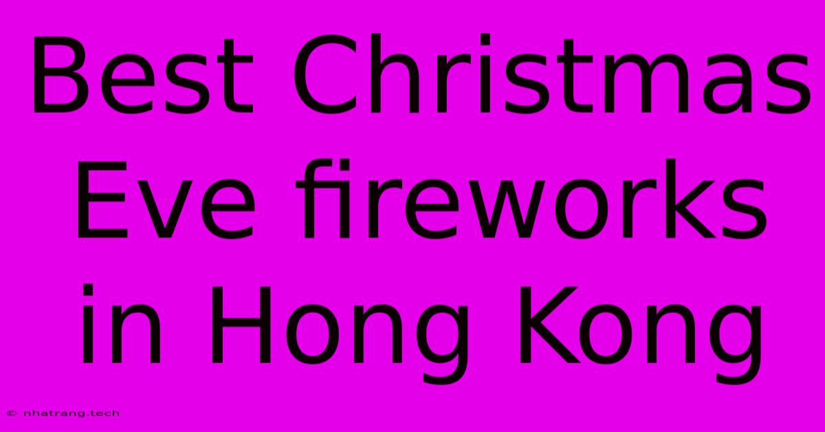 Best Christmas Eve Fireworks In Hong Kong