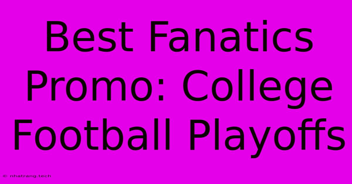 Best Fanatics Promo: College Football Playoffs Best Fanatics Promo: College Football Playoffs