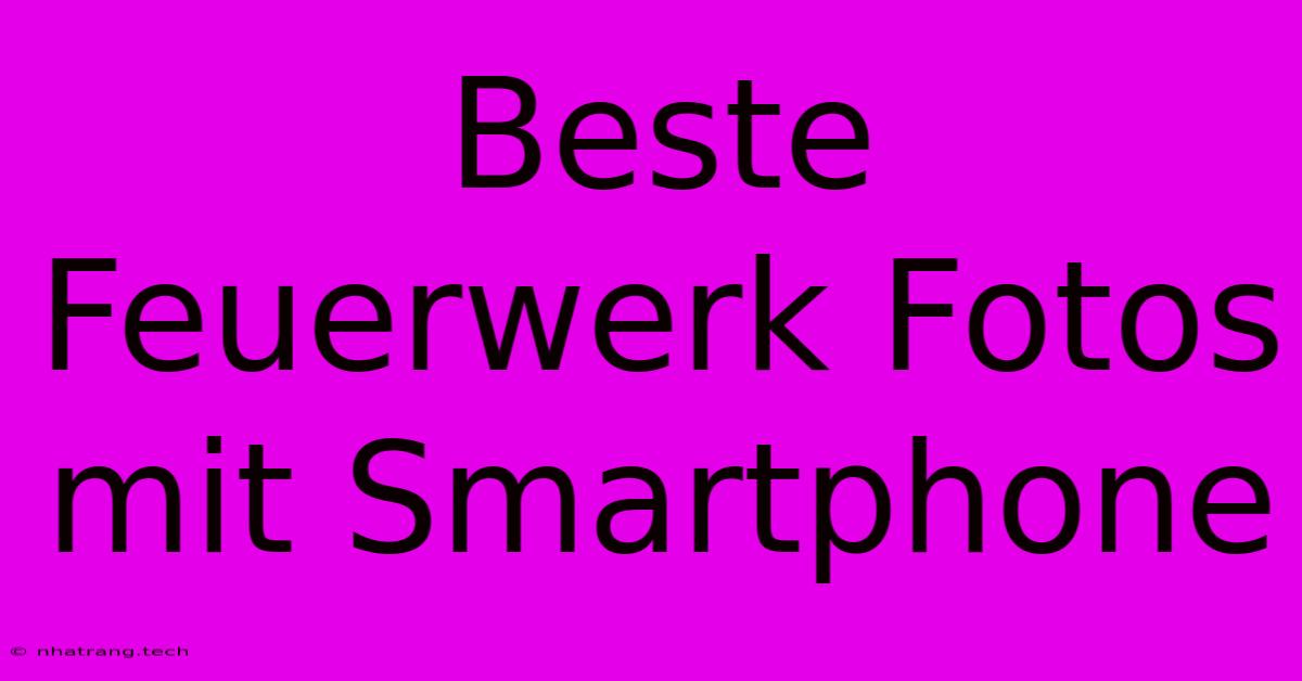 Beste Feuerwerk Fotos Mit Smartphone