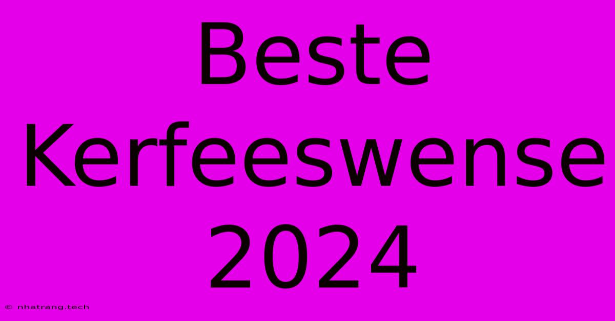 Beste Kerfeeswense 2024