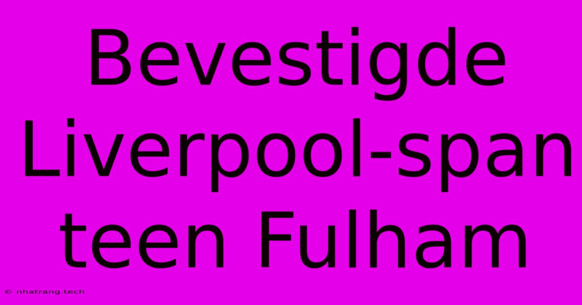 Bevestigde Liverpool-span Teen Fulham Bevestigde Liverpool-span Teen Fulham