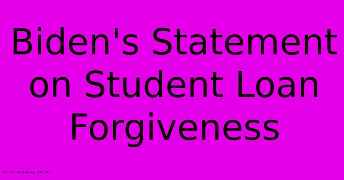 Biden's Statement On Student Loan Forgiveness Biden's Statement On Student Loan Forgiveness