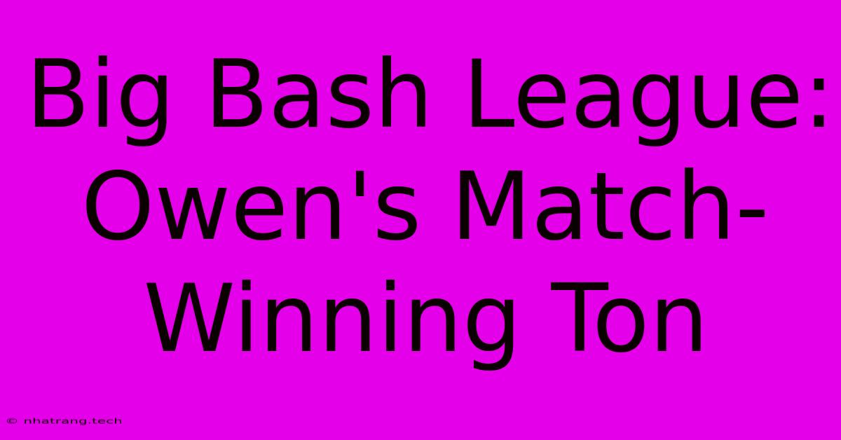 Big Bash League: Owen's Match-Winning Ton Big Bash League: Owen's Match-Winning Ton