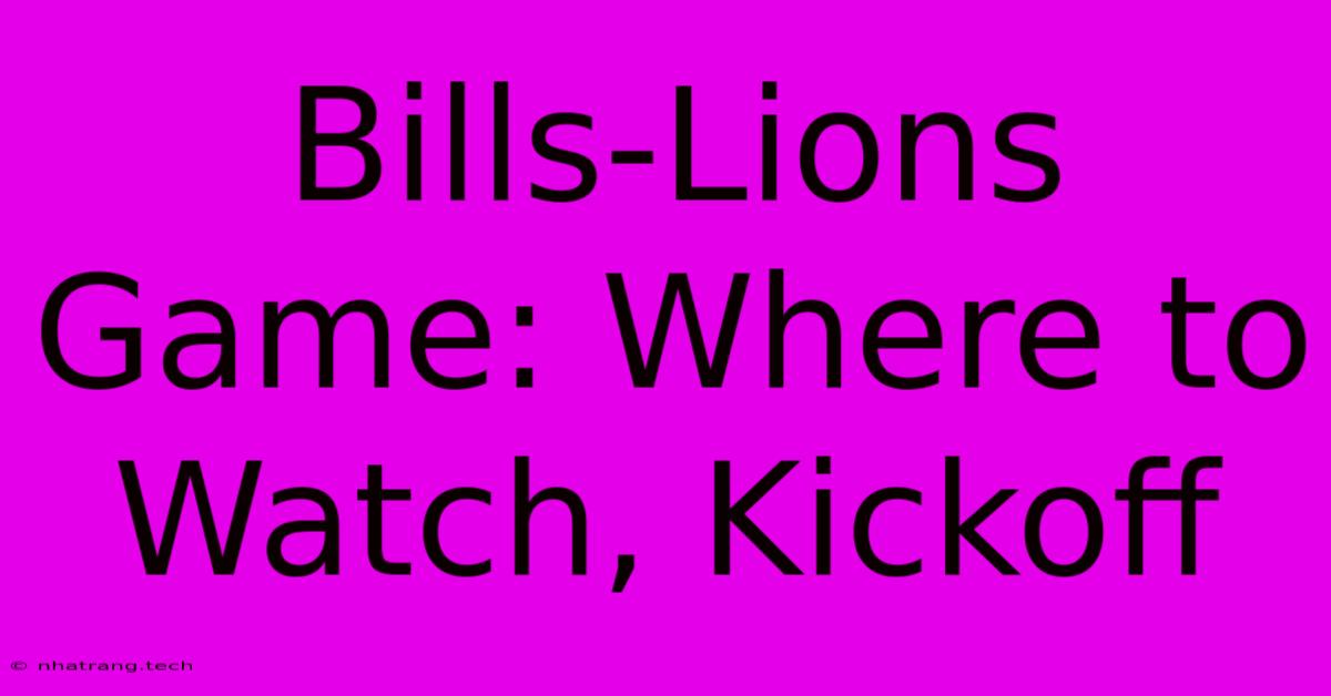 Bills-Lions Game: Where To Watch, Kickoff Bills-Lions Game: Where To Watch, Kickoff