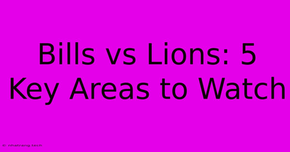 Bills Vs Lions: 5 Key Areas To Watch Bills Vs Lions: 5 Key Areas To Watch