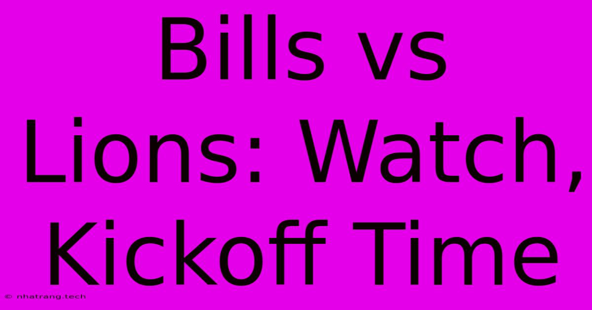 Bills Vs Lions: Watch, Kickoff Time Bills Vs Lions: Watch, Kickoff Time