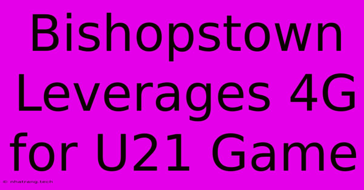 Bishopstown Leverages 4G For U21 Game Bishopstown Leverages 4G For U21 Game