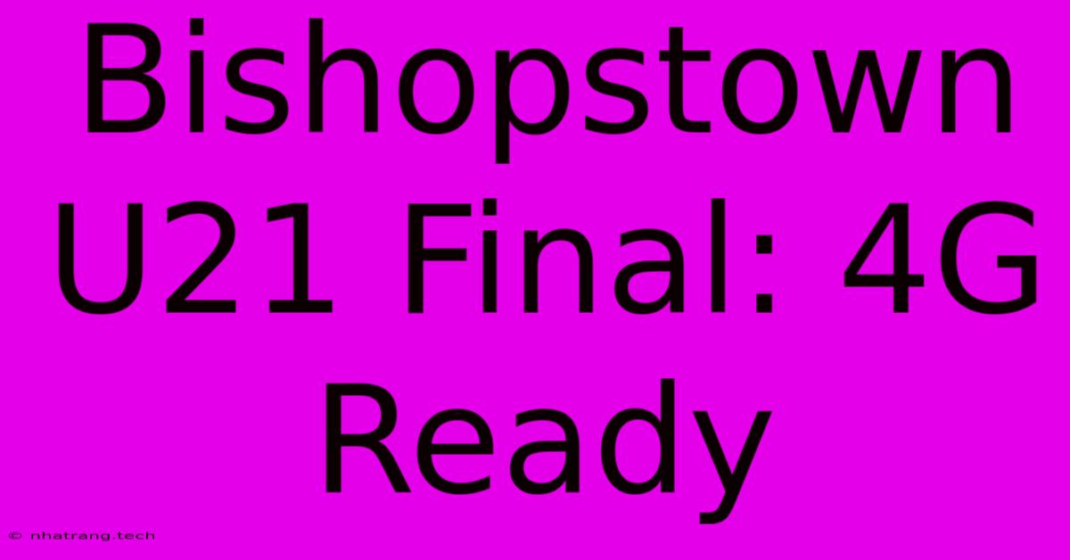 Bishopstown U21 Final: 4G Ready