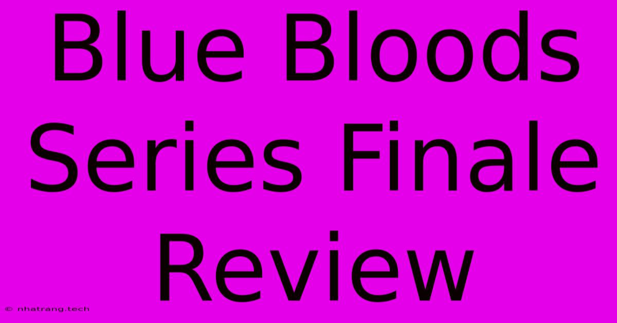 Blue Bloods Series Finale Review Blue Bloods Series Finale Review