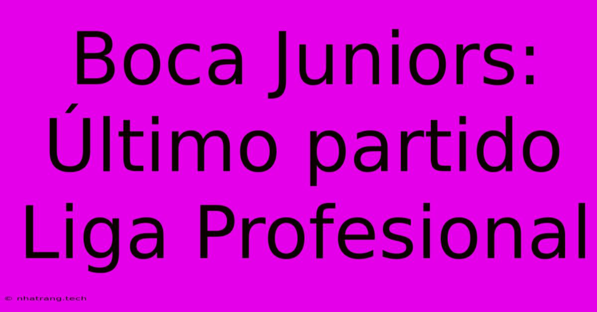 Boca Juniors: Γltimo Partido Liga Profesional Boca Juniors: Γltimo Partido Liga Profesional