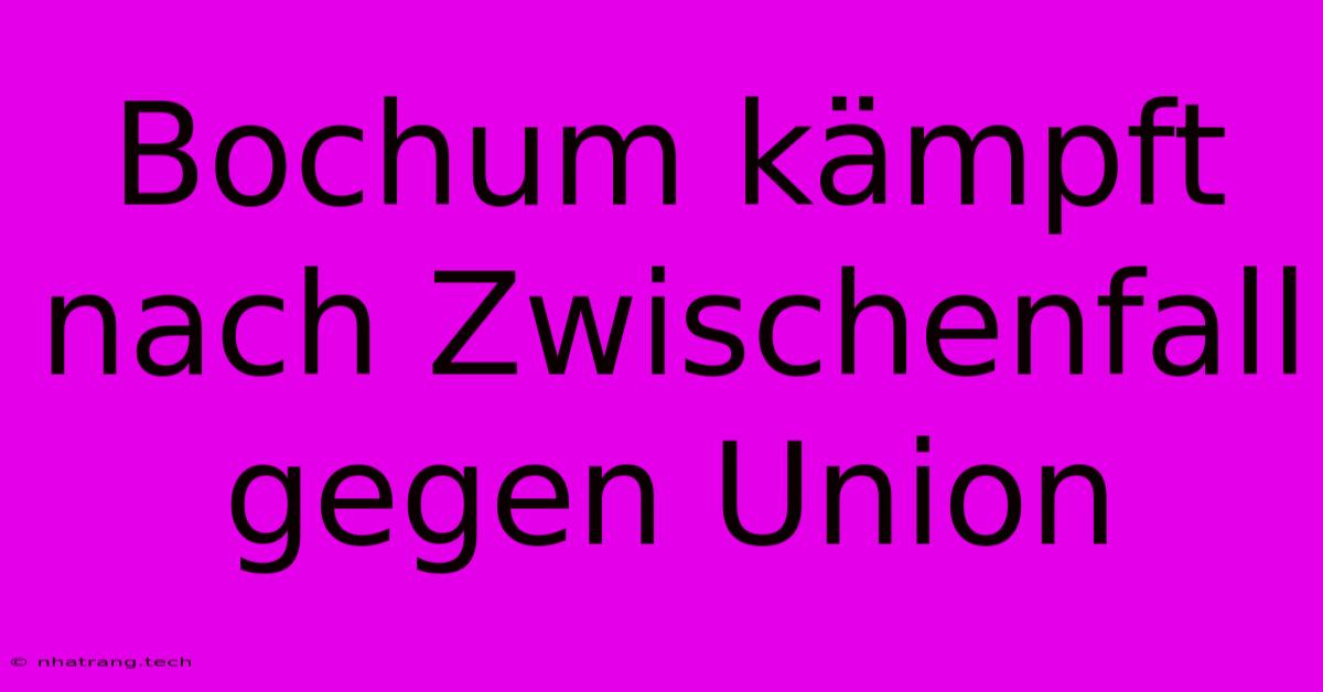 Bochum Kämpft Nach Zwischenfall Gegen Union Bochum Kämpft Nach Zwischenfall Gegen Union