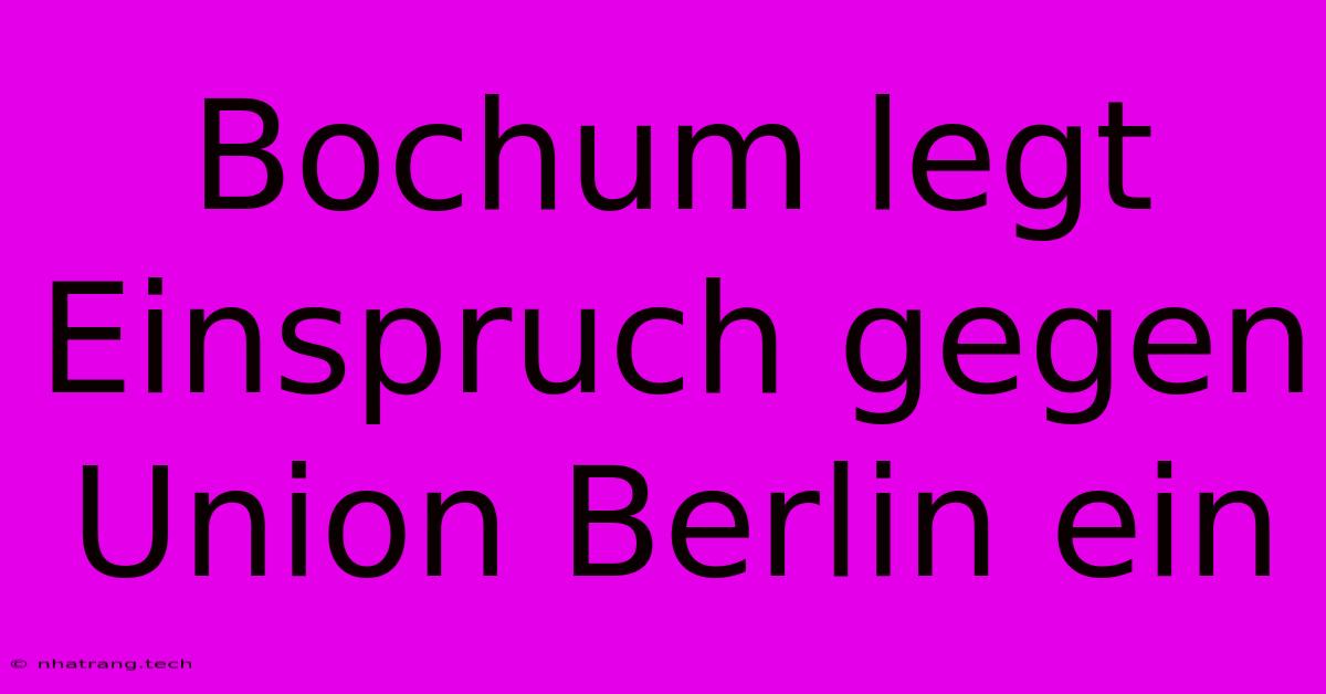 Bochum Legt Einspruch Gegen Union Berlin Ein