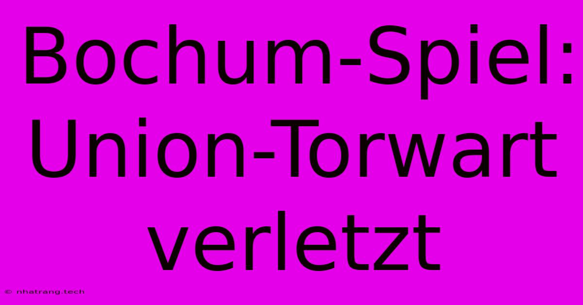 Bochum-Spiel: Union-Torwart Verletzt Bochum-Spiel: Union-Torwart Verletzt