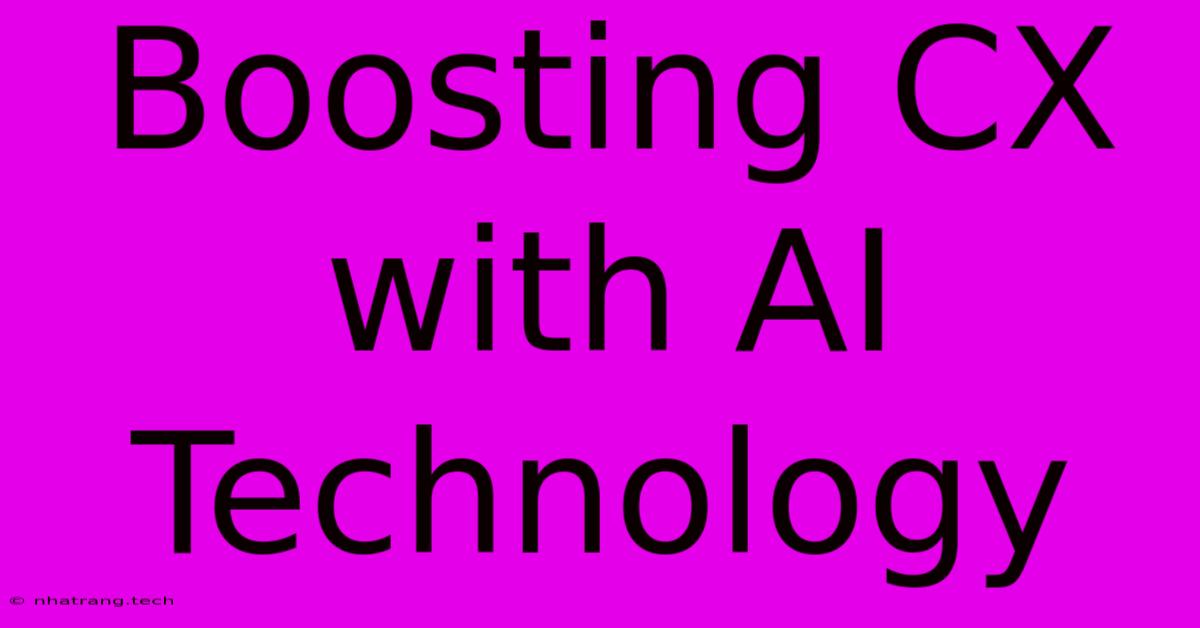 Boosting CX With AI Technology Boosting CX With AI Technology