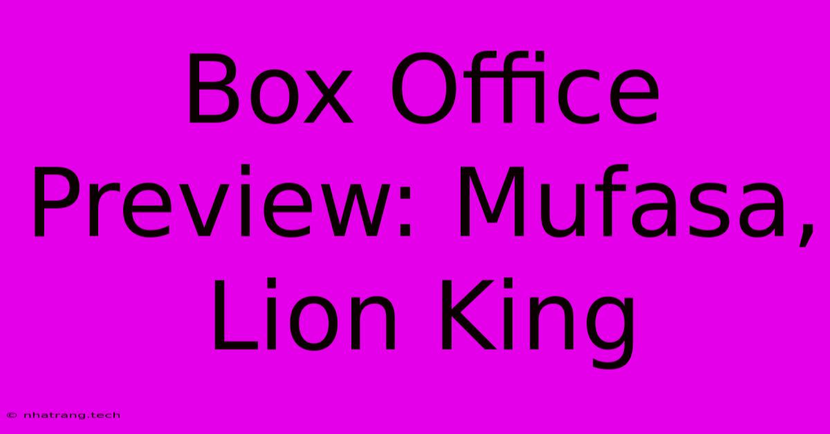 Box Office Preview: Mufasa, Lion King Box Office Preview: Mufasa, Lion King