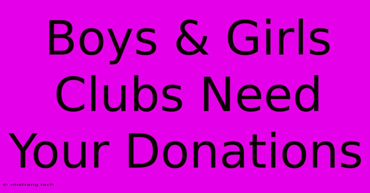 Boys & Girls Clubs Need Your Donations Boys & Girls Clubs Need Your Donations