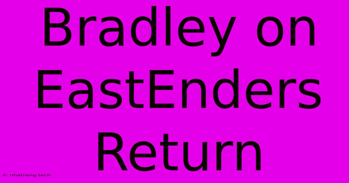 Bradley On EastEnders Return