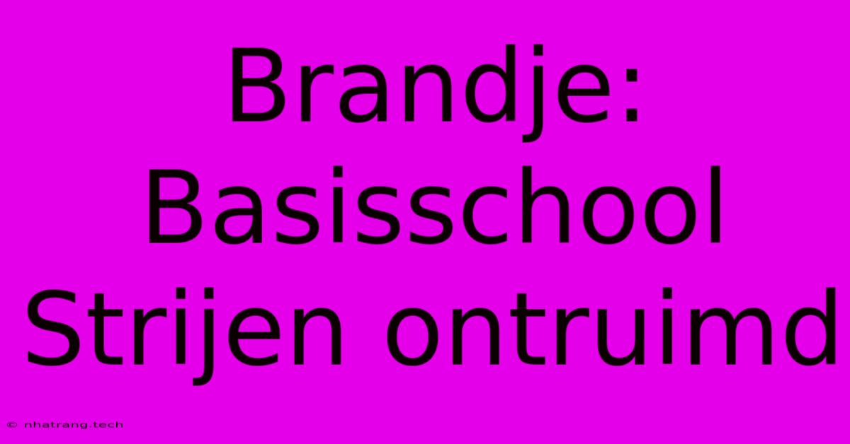 Brandje: Basisschool Strijen Ontruimd Brandje: Basisschool Strijen Ontruimd
