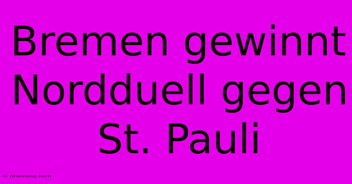 Bremen Gewinnt Nordduell Gegen St. Pauli Bremen Gewinnt Nordduell Gegen St. Pauli