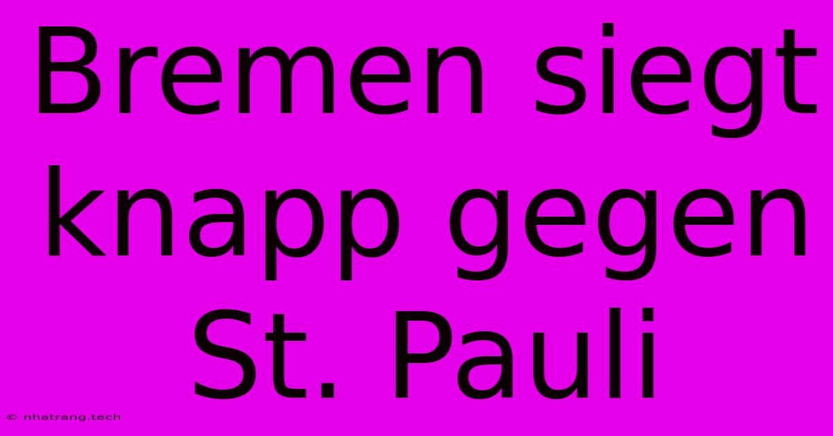 Bremen Siegt Knapp Gegen St. Pauli Bremen Siegt Knapp Gegen St. Pauli