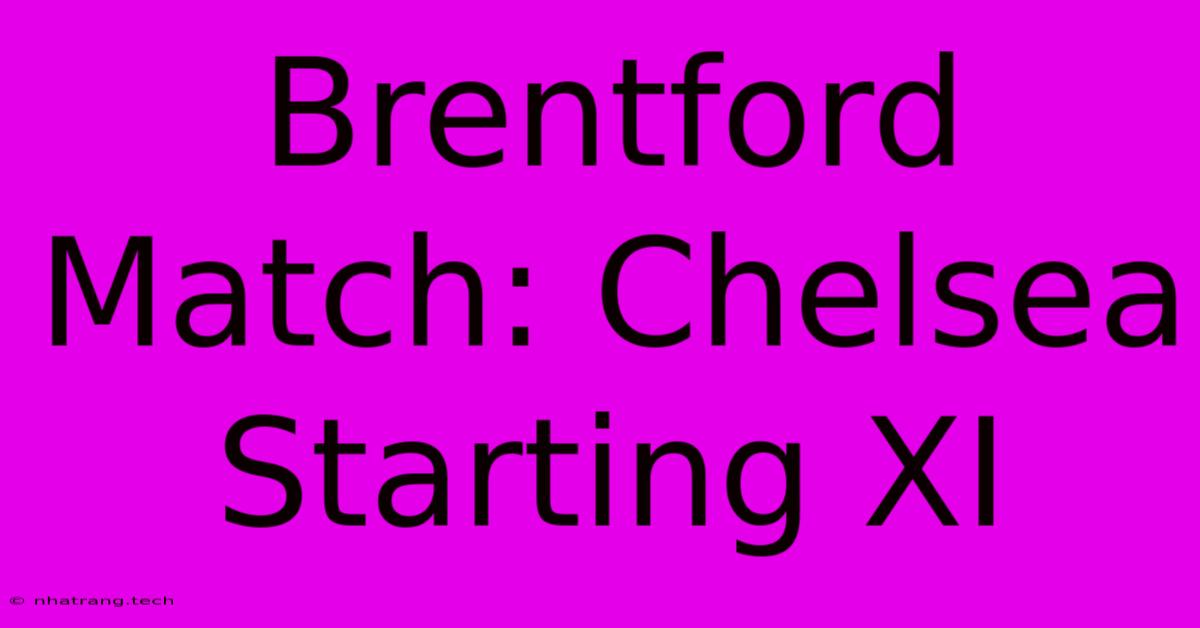 Brentford Match: Chelsea Starting XI Brentford Match: Chelsea Starting XI