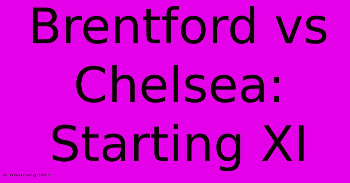 Brentford Vs Chelsea: Starting XI Brentford Vs Chelsea: Starting XI