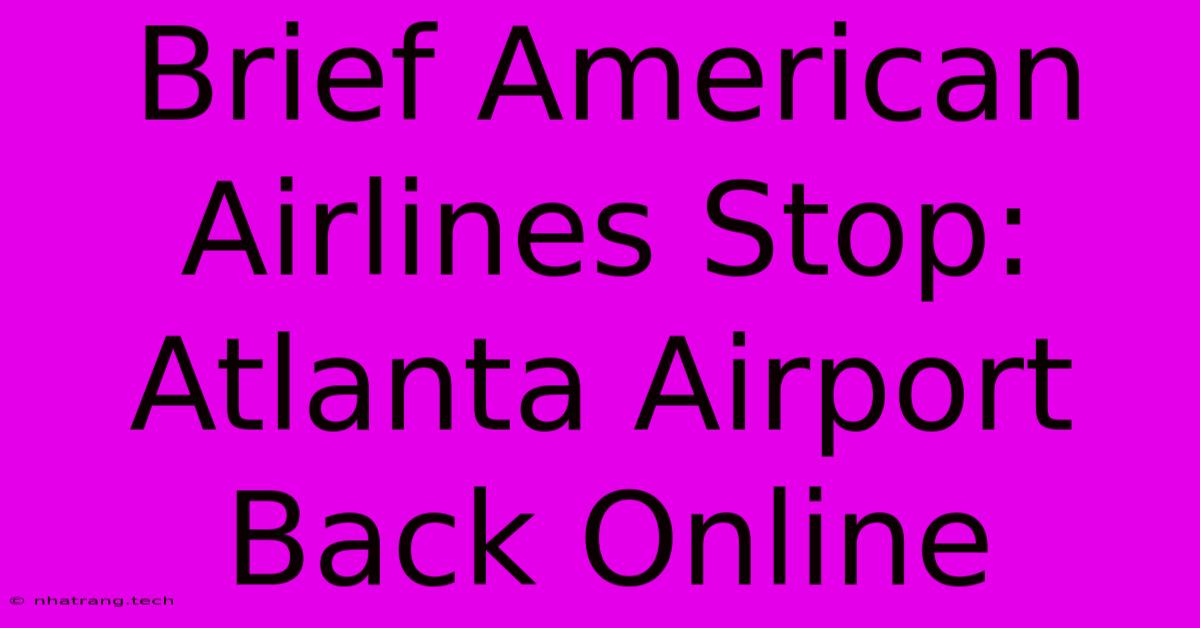 Brief American Airlines Stop: Atlanta Airport Back Online