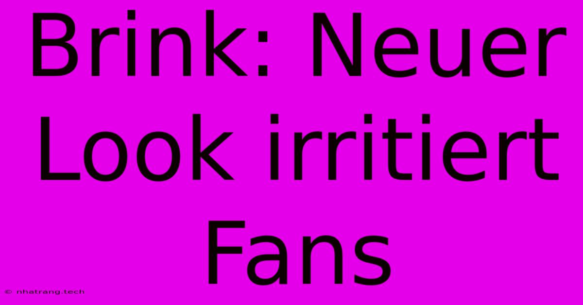 Brink: Neuer Look Irritiert Fans