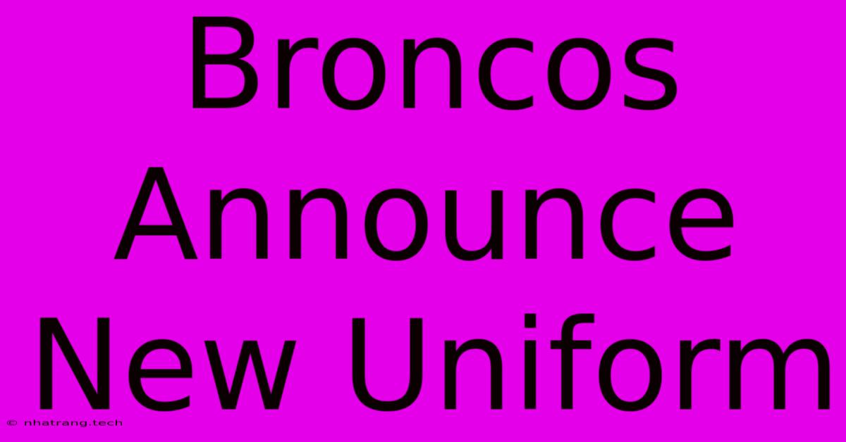 Broncos Announce New Uniform Broncos Announce New Uniform