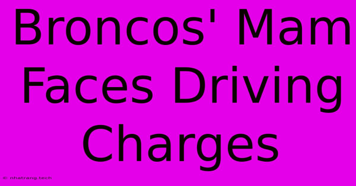 Broncos' Mam Faces Driving Charges