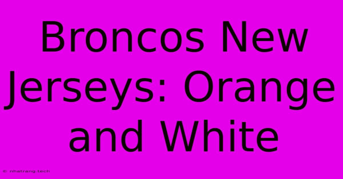 Broncos New Jerseys: Orange And White