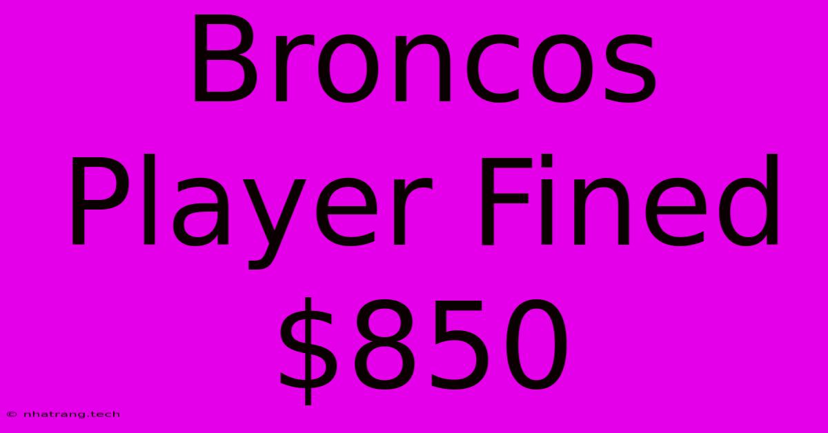 Broncos Player Fined $850 Broncos Player Fined $850