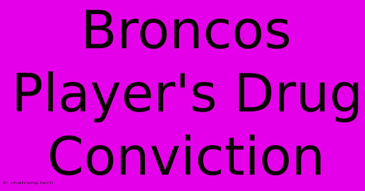 Broncos Player's Drug Conviction Broncos Player's Drug Conviction