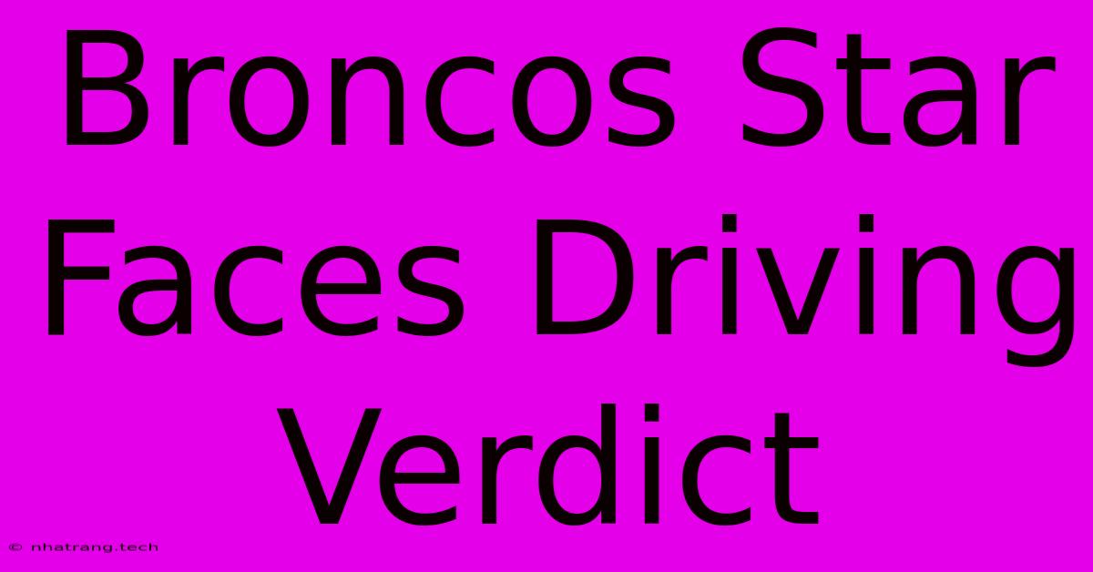 Broncos Star Faces Driving Verdict Broncos Star Faces Driving Verdict