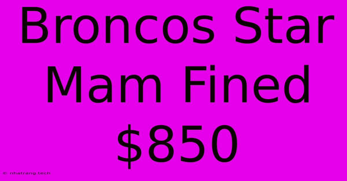 Broncos Star Mam Fined $850 Broncos Star Mam Fined $850