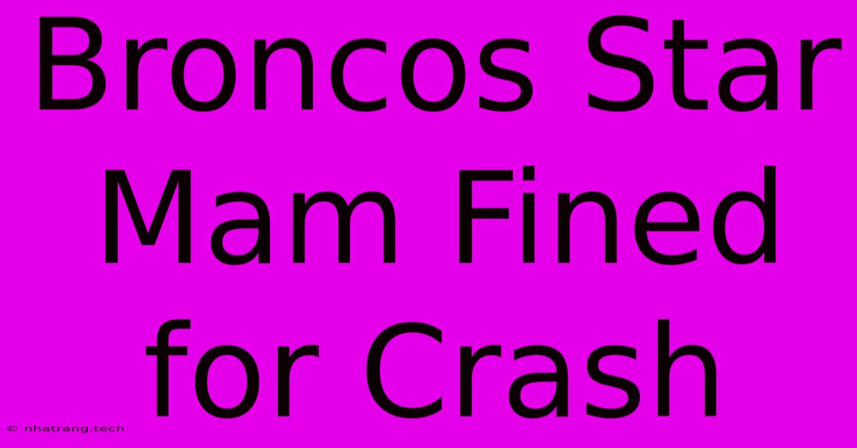 Broncos Star Mam Fined For Crash Broncos Star Mam Fined For Crash