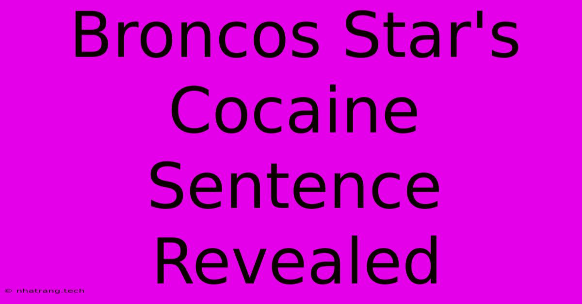 Broncos Star's Cocaine Sentence Revealed Broncos Star's Cocaine Sentence Revealed