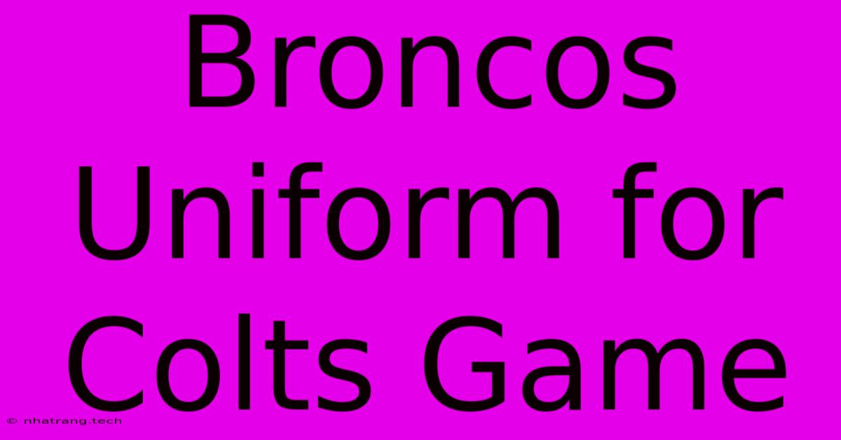 Broncos Uniform For Colts Game Broncos Uniform For Colts Game