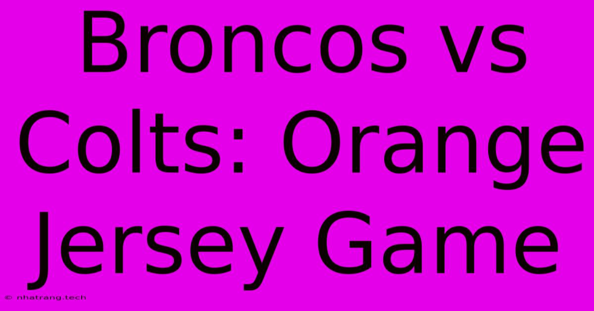 Broncos Vs Colts: Orange Jersey Game Broncos Vs Colts: Orange Jersey Game