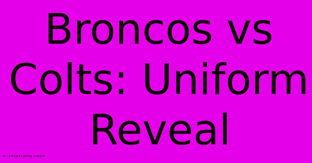 Broncos Vs Colts: Uniform Reveal Broncos Vs Colts: Uniform Reveal